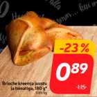 Brioche kreemja juustu
ja tomatiga, 180 g*