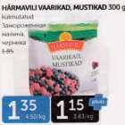 HÄRMAVILJA VAARIKAD, MUSTIKAD 300 G