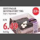 Allahindlus - EESTI PAGAR MUSTIKATORT 750G