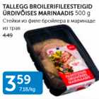 TALLEGG BROILERIFILEESTEIGID ÜRDIVÕISES MARINAADIS 500 G