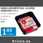 Allahindlus - MAKS & MOORITS SEA- JA VEISE HAKKLIHA 500 G