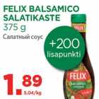 Allahindlus - FELIX BALSAMICO
SALATIKASTE
375 g