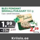 Allahindlus - BLEU FONDANT
SINIHALLITUSJUUST 150 g