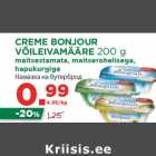 Allahindlus - CREME BONJOUR
VÕILEIVAMÄÄRE 200 g