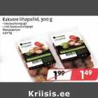 Allahindlus - Rakvere lihapallid, 300 g
. toorjuustuseguga
. ürdi-toorjuustuseguga