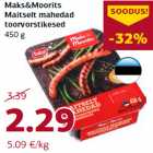 Allahindlus - Maks&Moorits
Maitselt mahedad
toorvorstikesed
450 g