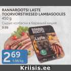 RANNAROOTSI LASTE TOORVORSTIKESED LAMBASOOLES 450 G