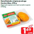 Kanalihatasku singi ja juustuga
Cordon Bleu, 375 g
