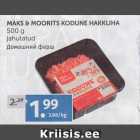 MAKS&MOORITS KODUNE HAKKLIHA 500 G