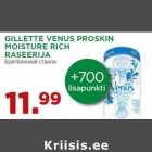 Allahindlus - GILLETTE VENUS PROSKIN
MOISTURE RICH
RASEERIJA