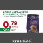 Allahindlus - ADUGS KAERAKÜPSIS
ROSINATEGA, 350 g