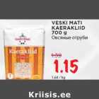 VESKI MATI
KAERAKLIID
700 g