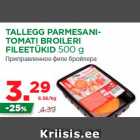 Allahindlus - TALLEGG PARMESANITOMATI
BROILERI
FILEETÜKID 500 g