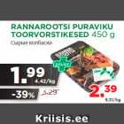 Allahindlus - RANNAROOTSI PURAVIKU
TOORVORSTIKESED 450 g