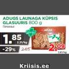 Allahindlus - ADUGS LAUNAGA KÜPSIS
GLASUURIS 800 g