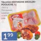 TALLEGG EESTIMAINE BROILERIPOOLKOIB, kg