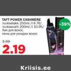 Allahindlus - TAFT POWER CASHMERE
Juukselakk 250ml /l 8.76/,Juuksevaht 200ml /l 10.95/