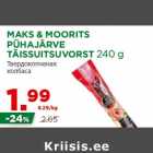 Allahindlus - MAKS & MOORITS
PÜHAJÄRVE
TÄISSUITSUVORST 240 g