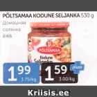 PÕLTSAMAA KODUNE SELJANKA 530 G