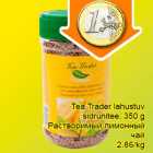 Allahindlus - Tea Trader lahustuv
sidrunitee, 350 g