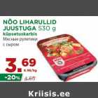 Allahindlus - NÕO LIHARULLID
JUUSTUGA 530 g