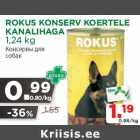 Allahindlus - ROKUS KONSERV KOERTELE
KANALIHAGA
1,24 kg