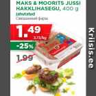 MAKS & MOORITS JUSSI
HAKKLIHASEGU, 400 g
jahutatud