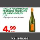 Allahindlus - ITAALIA POOLVAHUVEIN
PROSECCO FRIZZANTE
IGT MASCHIO 