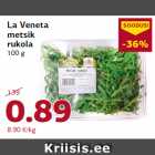 Allahindlus - La Veneta
metsik
rukola
100 g