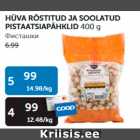 HÜVA RÖSTITUD JA SOOLATUD PISTAATSIAPÄHKLID 400 g