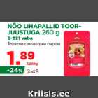 NÕO LIHAPALLID TOORJUUSTUGA 260 g