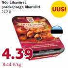 Allahindlus - Nõo Lihavürst
praekapsaga liharullid
520 g