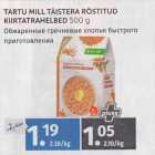 TARTU MILL TÄISTERA RÖSTITUD KIIRTATRAHELBED 500 G