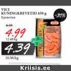 Allahindlus - VICI
KUNINGKREVETID 450 g