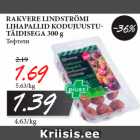 Allahindlus - RAKVERE LINDSTRÖMI
LIHAPALLID KODUJUUSTUTÄIDISEGA
300 g