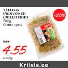 Allahindlus - TALLEGG
ÜRDIVÕISED
GRILLSTEIGID
700 g