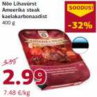 Allahindlus - Nõo Lihavürst
Ameerika steak
kaelakarbonaadist
400 g