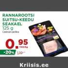 Allahindlus - RANNAROOTSI
SUITSU-KEEDU
SEAKAEL
125 g