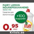 Allahindlus - FAIRY LEMON
NÕUDEPESUVAHEND
500 ml