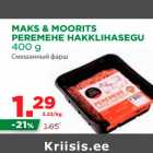 Allahindlus - MAKS & MOORITS 
PEREMEHE HAKKLIHASEGU 
400 g