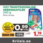 Allahindlus - VICI TRADITSIOONILINE 
HEERINGAFILEE 
240 g