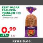 Allahindlus - EESTI PAGAR 
PEALINNA 
PEENLEIB 1 kg
viilutatud