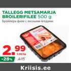 Allahindlus - TALLEGG METSAMARJA 
BROILERIFILEE 500 g