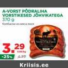 Allahindlus - A-VORST PÕDRALIHA 
VORSTIKESED JÕHVIKATEGA 
370 g