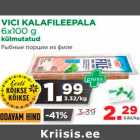 Allahindlus - VICI KALAFILEEPALA 
6x100 g
külmutatud