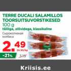 Allahindlus - TERRE DUCALI SALAMILLOS 
TOORSUITSUVORSTIKESED 
100 g