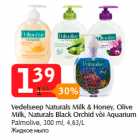 Allahindlus - Vedelseep Naturals Milk & Honey, Olive Milk, Naturals Black Orchid või Aquarium