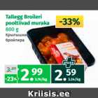 Allahindlus - Tallegg Broileri
pooltiivad muraka
800 g