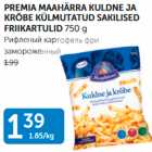 PREMIA MAAHÄRRA KULDNE JA KRÕBE KÜLMUTATUD SAKILISED FRIIKARTULID 750 G